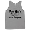 Dear Math Stop Asking To Find Your X, He Is Not Coming Back Tank Top