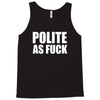 polite as fck Tank Top