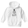 keep calm you're at the beach Youth Hoodie