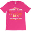 Behind Every Football Player Who Believes in Himself is a Football Dad T-Shirt