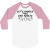 let's handle this like adults 3/4 Sleeve Shirt