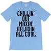 Chillin Out Maxin Relaxin All Cool T-Shirt