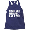 maybe you literally can even Racerback Tank