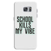 school kills my vibe Samsung Galaxy S7