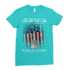 Honor Those Who Place Their Life on the Line so you can Live Yours Ladies Fitted T-Shirt