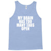 my brain has too many tabs open Tank Top