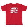 tokens life matters Toddler T-shirt