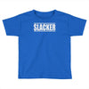slacker Toddler T-shirt