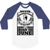 Never Underestimate Old Man Who Was Born June 3/4 Sleeve Shirt