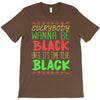 everybody wanna be black T-Shirt
