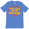 you had me at bacon T-Shirt