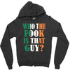 WHO THE FOOK IS THAT GUY Zipper Hoodie