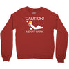 caution men at work Crewneck Sweatshirt