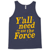 y'all need to use the force Tank Top