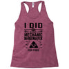 I Did Not Become a Mechanic to Fix Your for Free Racerback Tank