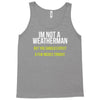 i am not a weatherman but you should expect a few inches funny Tank Top