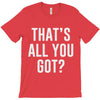 that's all you got T-Shirt