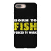 born to fish forced to work iPhone 8 Plus
