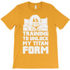 training to unlock my titan form T-Shirt
