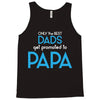 Only the Best Dads get Promoted to Papa Tank Top