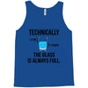 technically, the glass is always full Tank Top