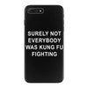 surely not everybody was kung fu fighting iPhone 7 Plus Case
