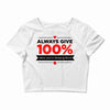 always give 100%, unless you're donating blood Crop Top