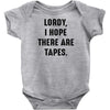Lordy I Hope there Are Tapes Baby Onesie