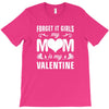 Forget it Girls My Mom Is My Valentine T-Shirt