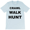 crawl walk hunt T-Shirt