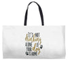 IT'S NOT DRINKING ALONE IF YOUR DOG IS HOME Weekender Totes