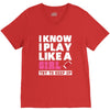 I Know I Play Like A Girl Try To Keep Up V-Neck Tee