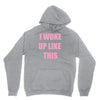 i woke up like this Hoodie