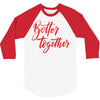 better together 2 3/4 Sleeve Shirt