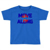 move along got nothing for you Toddler T-shirt
