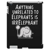 anything unrelated to elephants is irrelephant iPad 3 and 4 Case