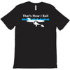 that's how i roll T-Shirt