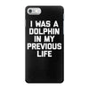 i was a dolphin in my previous life iPhone 7 Case