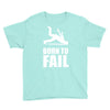 born to fail failer depp ungl&uuml;ck fun funny failure Youth Tee