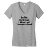In My Defense I Was Left Unsupervised Women's V-Neck T-Shirt