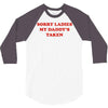 sorry ladies my daddy's taken 3/4 Sleeve Shirt
