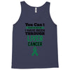 you can't scare or beat me i have been through liver cancer Tank Top