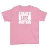tokens life matters Youth Tee
