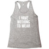 i have nothing to wear Racerback Tank
