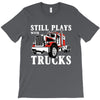 still plays with trucks family matching T-Shirt