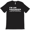 i'm an engineer to save time let's just assume that i'm never wrong T-Shirt