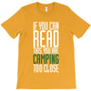 if you can read this, you are camping too close T-Shirt