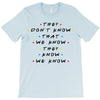 They Don't That We Know They Know We Know T-Shirt