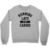 running late is my cardio Crewneck Sweatshirt