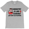 chemistry is like cooking T-Shirt